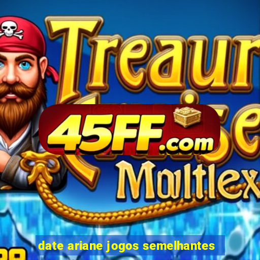date ariane jogos semelhantes